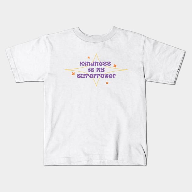 Kindness My Superpower Kids T-Shirt by gisselbatres